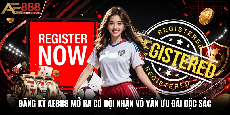 Đăng ký AE888 mở ra cơ hội nhận vô vàn ưu đãi đặc sắc Đăng ký AE888 mở ra cơ hội nhận vô vàn ưu đãi đặc sắc